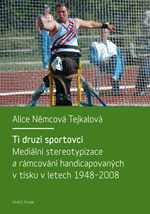 Ti druzí sportovci: mediální stereotypizace a rámcování handicapovaných v tisku v letech 1948-2008