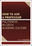 Book detailsHow to ask a professor: Politeness in Czech academic culture