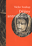 Detail knihyDějiny antropologie. (Encyklopedický přehled dějin fyzické antropologie, paleontologie, sociální a kulturní antropologie.)