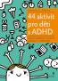 Detail knihy44 aktivit pro děti s ADHD Podpora sebedůvěry, sociálních dovedností a