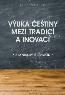 Detail knihyVýuka češtiny mezi tradicí a inovací