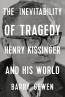 Detail knihyThe Inevitability of Tragedy. Henry Kissinger and His World