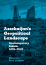 Detail knihyAzerbaijan's Geopolitical Landscape: Contemporary Issues, 1991-2018