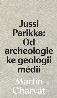 Detail knihyJussi Parikka: Od archeologie ke geologii médií