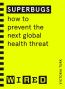Detail knihySuperbugs. How to prevent the next global health threat